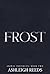Frost by Ashleigh Reeds