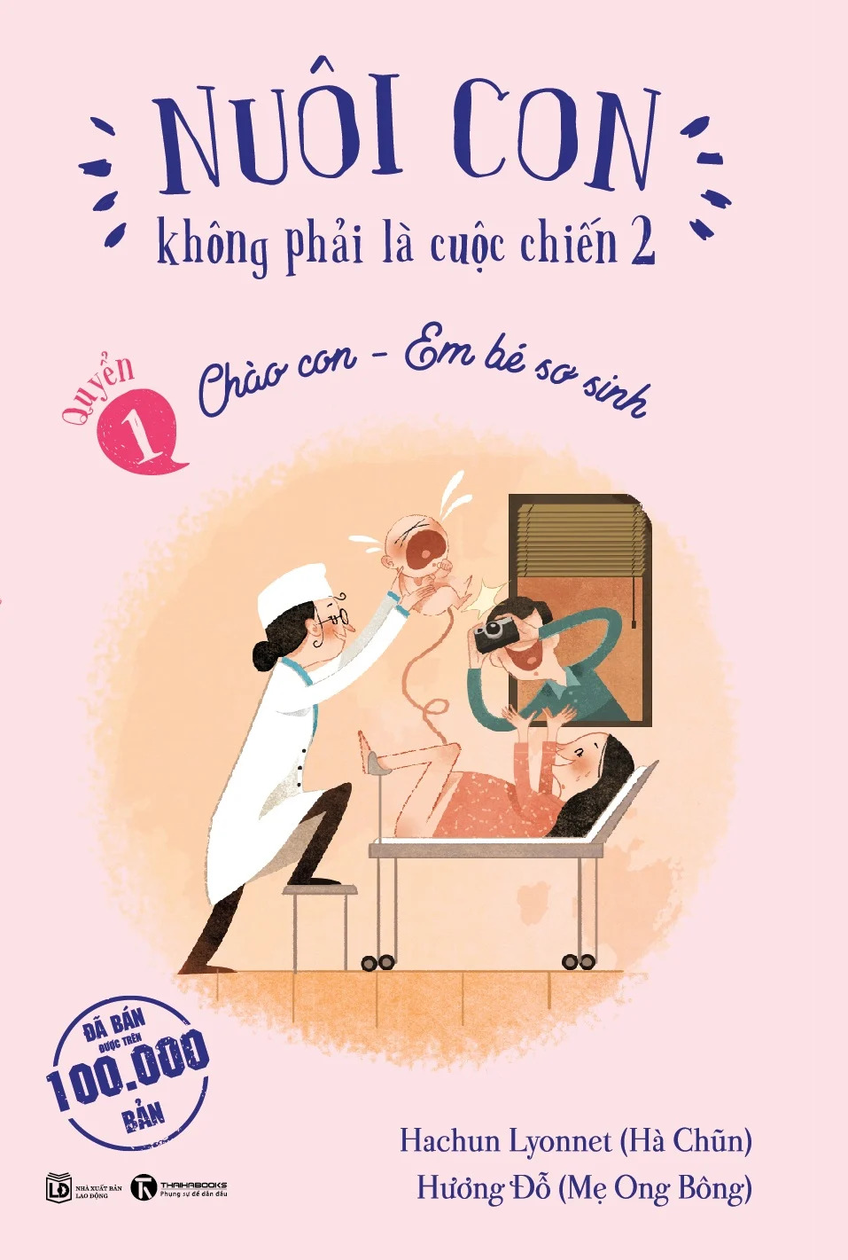 Nuôi con không phải là cuộc chiến 2 - Quyển 1: Chào Con - Em Bé Sơ Sinh