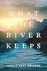 What the River Keeps