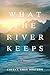 What the River Keeps by Cheryl Grey Bostrom