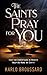 The Saints Pray for You