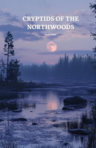 Cryptids of The Northwoods (Cryptids of America)