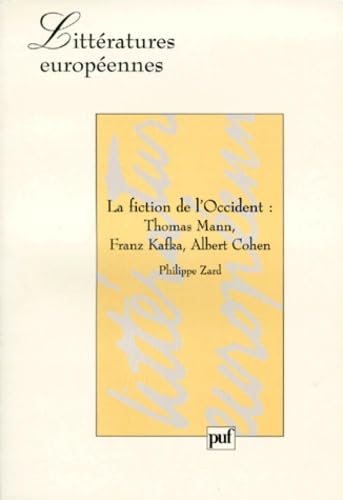 La fiction de l'Occident: thomas mann, franz kafka, albert cohen (Paperback)