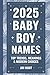 2025 Baby Boy Names: Top Tr...