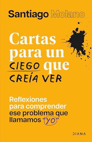Cartas para un ciego que creía ver: Reflexiones para comprender ese problema que llamamos "yo" (Spanish Edition)