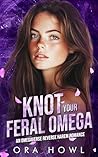 Knot your Feral Omega by Ora Howl