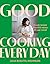 Good Cooking Every Day: Simple recipes. Beautiful menus. All year round.