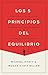 Los 5 principios del equilibrio: Estrategias fáciles de aplicar que mejoran tu bienestar personal y maximizan tu productividad (Spanish Edition)