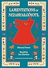 Lamentations of Nezahualcóyotl by Nezahualcóyotl