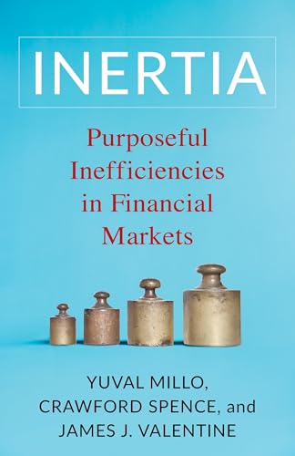 Inertia: Purposeful Inefficiencies in Financial Markets (Paperback)