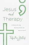 Jesus and Therapy: Bridging the Gap Between Faith and Mental Health