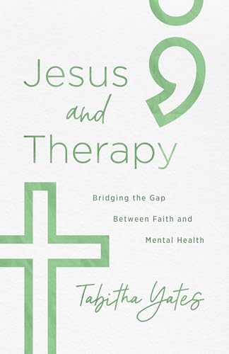 Jesus and Therapy: Bridging the Gap Between Faith and Mental Health (Kindle Edition)