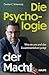 Die Psychologie der Macht: Wie sie uns und das Zusammenleben prägt. Psychologische Prozesse hinter Machtdynamiken in Organisationen und Gesellschaft ... Machtstrukturen etablieren (German Edition)