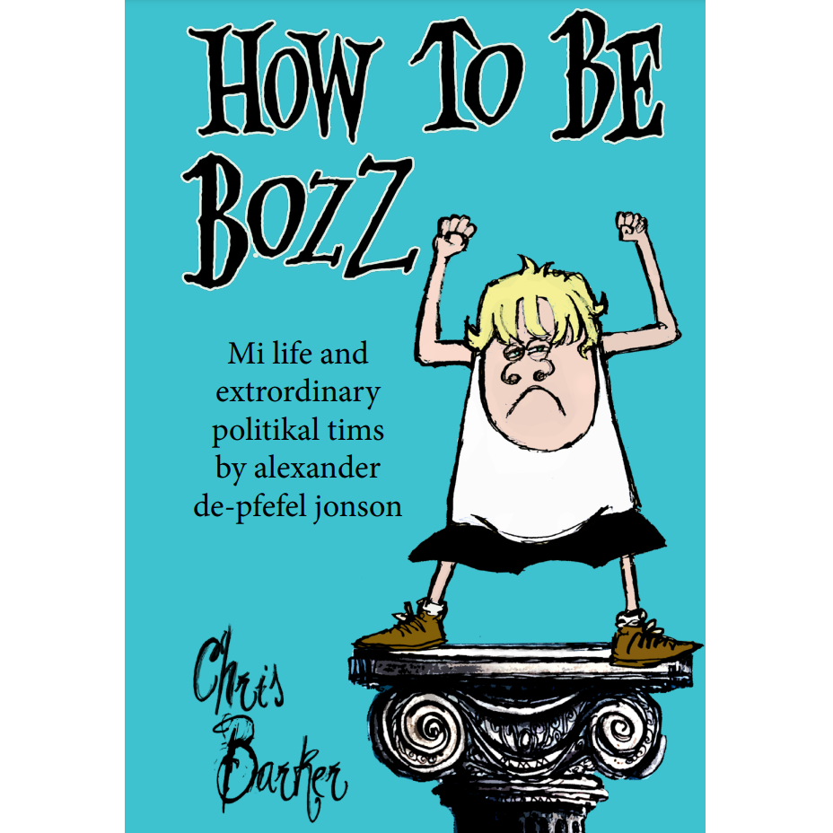 How To Be Bozz: mi life and extrordinary politikal tims by alexander de-pfefel jonson (Paperback)