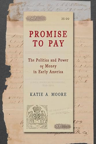 Promise to Pay: The Politics and Power of Money in Early America (Kindle Edition)