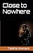 Close to Nowhere (The Nowhe...