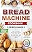 The Ultimate Bread Machine ...