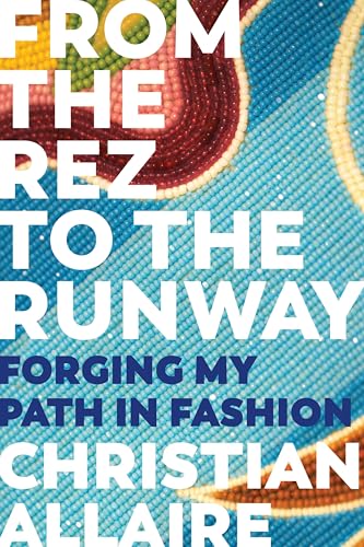 From the Rez to the Runway: Forging My Path in Fashion (Paperback)