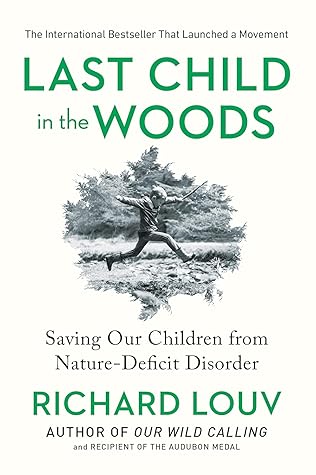 Last Child in the Woods: Saving Our Children From Nature-Deficit Disorder