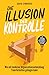 Die Illusion der Kontrolle: Wie mit moderner Organisationsentwicklung Transformation gelingen kann (German Edition)
