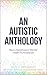 An Autistic Anthology: Neuro-Narratives of Mental Health Professionals