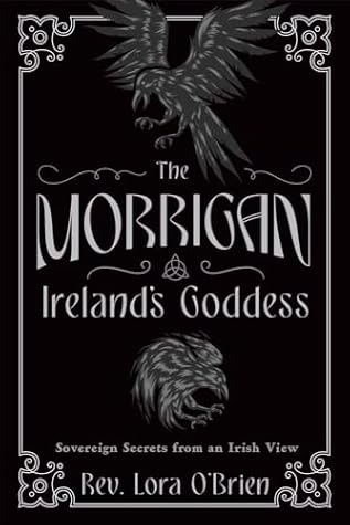 The Morrigan, Ireland's Goddess: Sovereign Secrets from an Irish View