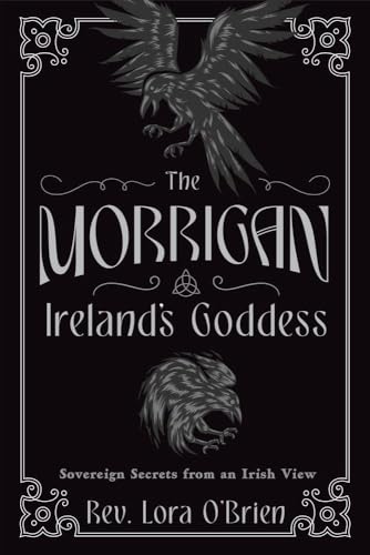 The Morrigan, Ireland's Goddess: Sovereign Secrets from an Irish View (Kindle Edition)