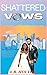 Shattered Vows (Fate Of The Vows Series Book 1)