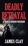 Deadly Betrayal: A Rance Dehner Western