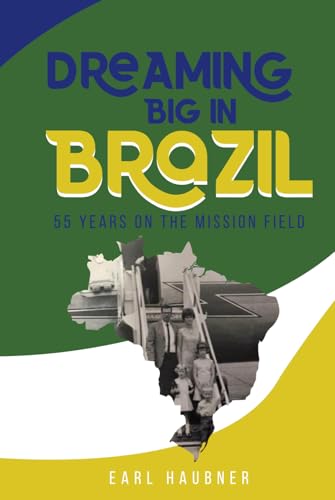Dreaming Big in Brazil: 55 Years on the Mission Field (Hardcover)