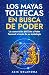 «Los MAYAS TOLTECAS en busca de PODER»  by Acic Oklahoma
