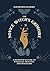 The Novice Witch's Grimoire: A Beginner's Guide to Magickal Practice and Mysticism