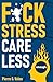 F*ck Stress, Care Less: Bre...