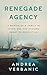 Renegade Agency: A Memoir of a Family in Crisis and the Systems Meant to Protect Us
