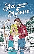 Axe-identally Married (Maine Lumberjacks, #3)