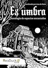 Ex Umbra (Antología de Espacios Encantados) Ex Umbra (Antología de Espacios Encantados)
