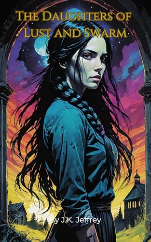 The Daughters of Lust and Swarm (Kindle Edition)