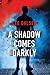 A Shadow Comes Darkly