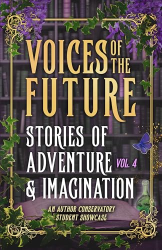 Voices of the Future: Stories of Adventure & Imagination (Vol. 4)