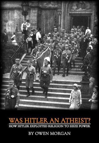 Was Hitler an Atheist?: How Hitler Exploited Religion to Seize Power (Kindle Edition)