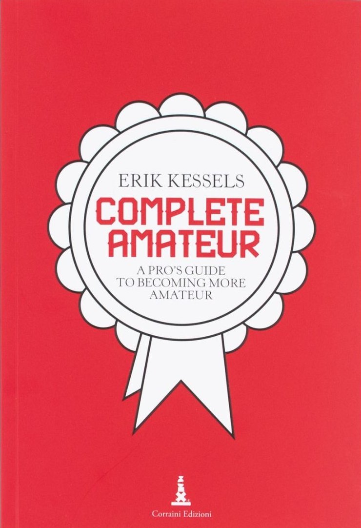Complete Amateur: A Pro’s Guide to Becoming More Amateur