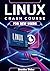 LINUX CRASH COURSE FOR NEW USERS by Brandon Weber