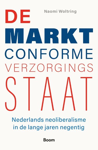 De marktconforme verzorgingsstaat: Nederlands neoliberalisme in de lange jaren negentig