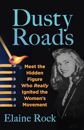 Dusty Roads: Meet the Hidden Figure Who Really Ignited the Women's Movement (Kindle Edition)