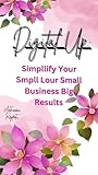 "Digital Clean-Up: Simplify Your Small Business for Big Results": Digital Clean-Up: Simplify Your Small Business for Big Results (Part 1 : Digital Clean-Up: ... Your Small Business for Big Results") "Digital Clean-Up: Simplify Your Small Business for Big Results": Digital Clean-Up: Simplify Your Small Business for Big Results (Part 1 : Digital Clean-Up: ... Your Small Business for Big Results")
