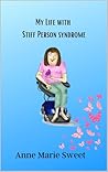 My Life With Stiff Person Syndrome by Anne Marie Sweet