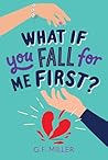 What If You Fall for Me First? by G.F.  Miller