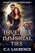 Love, Lies & Immortal Ties by C.J. Laurence Love, Lies & Immortal Ties by C.J. Laurence