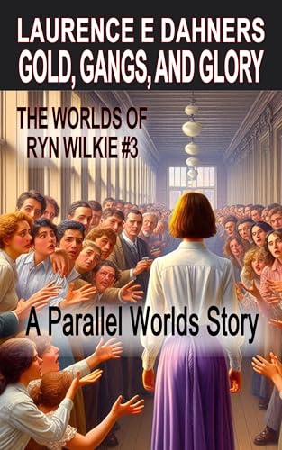 Gold, Gangs, and Glory (The Worlds of Ryn Wilkie #3)