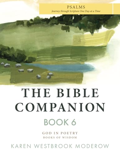 The Bible Companion Book 6 Psalms: Journey Through Scripture One Day at a Time (The Bible Companion Series)